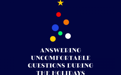 Answering Uncomfortable Questions During the Holidays