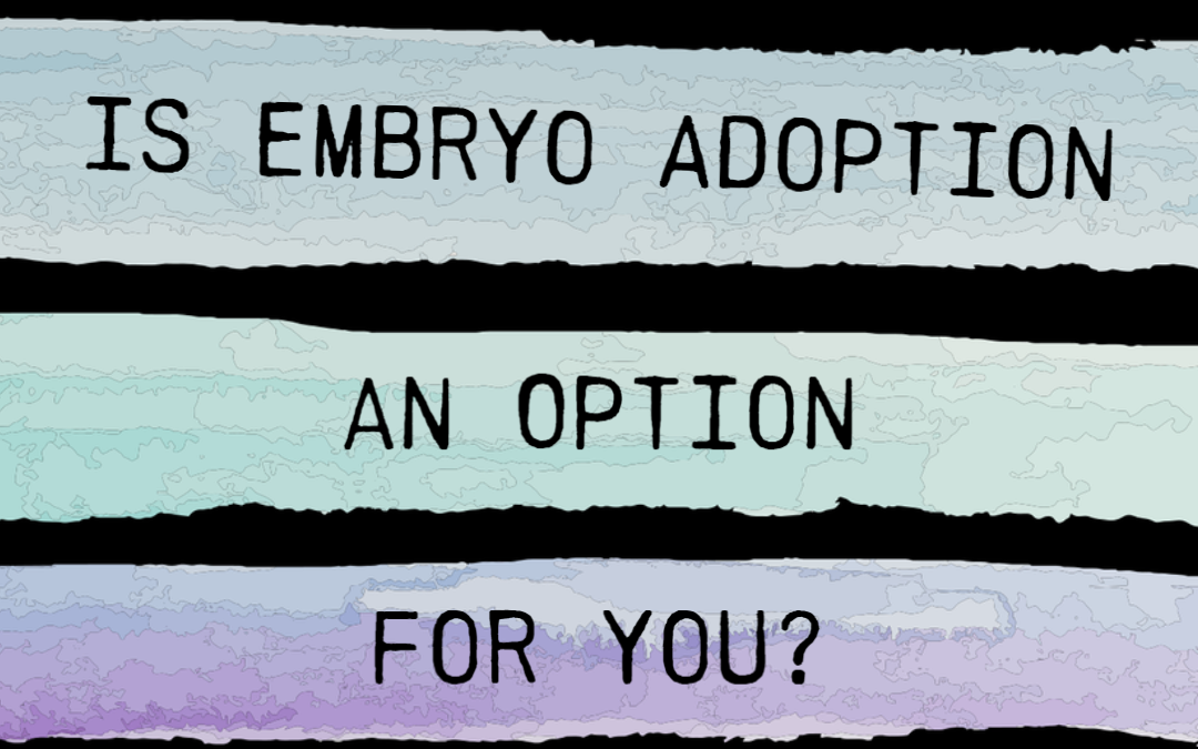 Is Embryo Adoption Right for You?