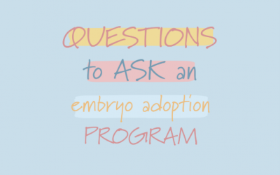 15 Questions to Ask: Evaluating Embryo Adoption Programs