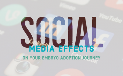 Social Media Effects on Your Embryo Adoption Journey