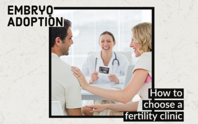 Fertility Clinics: How to Choose One For Your Embryo Adoption