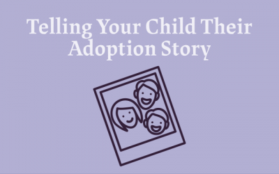 Telling Your Child Their Adoption Story – Where to Start?