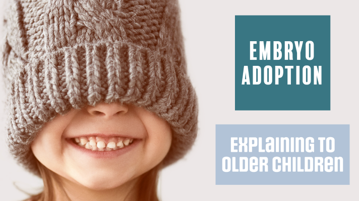 Explaining Embryo Adoption to Older Children