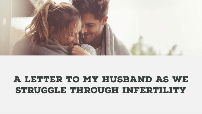 A Letter to My Husband as We Struggle Through Infertility