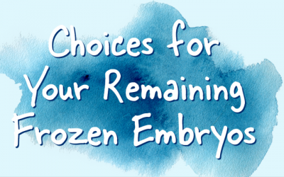 Choices for Your Remaining Frozen Embryos