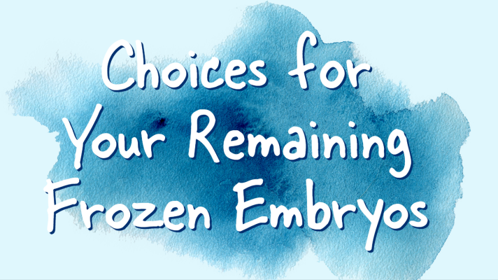 Choices for Your Remaining Frozen Embryos