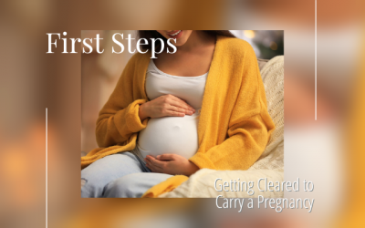 First Steps: Being Cleared to Carry a Pregnancy