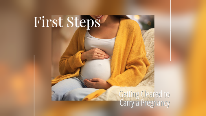 First Steps: Being Cleared to Carry a Pregnancy
