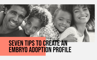 Seven Tips to Create an Embryo Adoption Profile