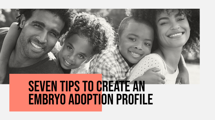Seven Tips to Create an Embryo Adoption Profile