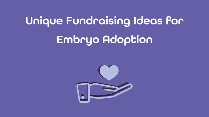 Unique Fundraising Ideas for Embryo Adoption