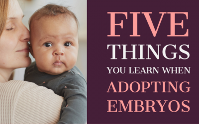 Five Things You Learn When Adopting Embryos