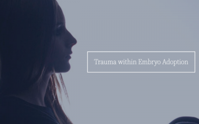 Trauma within Embryo Adoption
