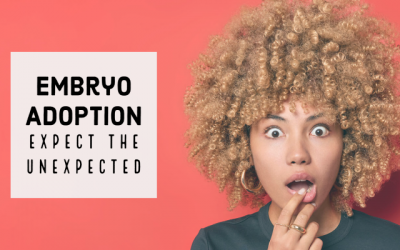 Embryo Adoption: Expect the Unexpected
