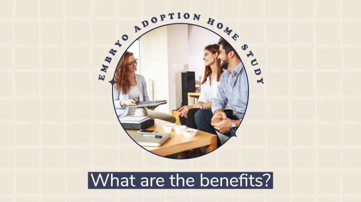 The Benefits of an Embryo Adoption Home Study
