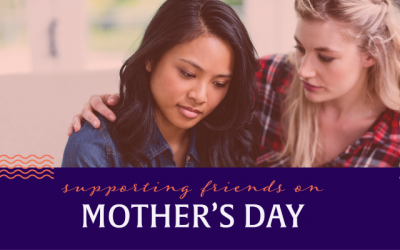 Supporting Friends on Mother’s Day