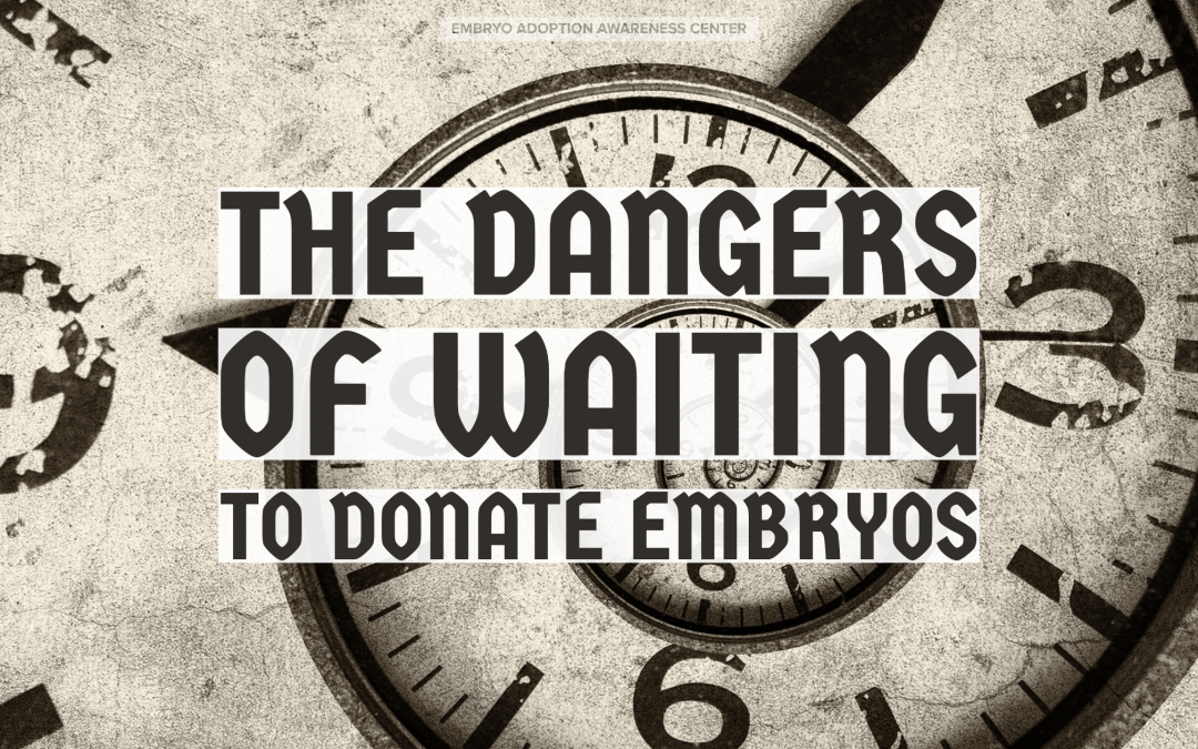 dangers of waiting to donate embryos