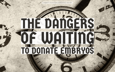 Dangers of Waiting to Donate your Embryos