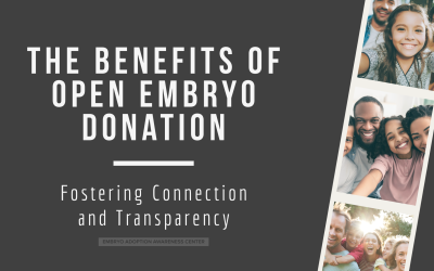 The Benefits of Open Embryo Donation: Fostering Connection and Transparency