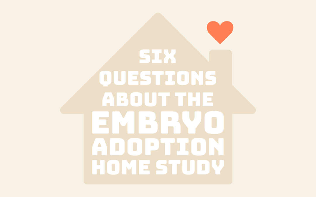 six questions about the embryo adoption home study