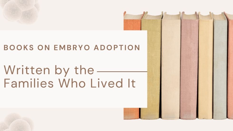 Books on Embryo Adoption: Written by the Families Who Lived It