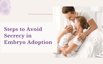 Steps to Avoid Secrecy in Embryo Adoption