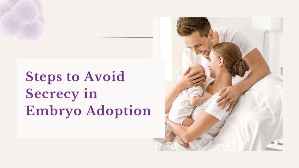 Steps to Avoid Secrecy in Embryo Adoption