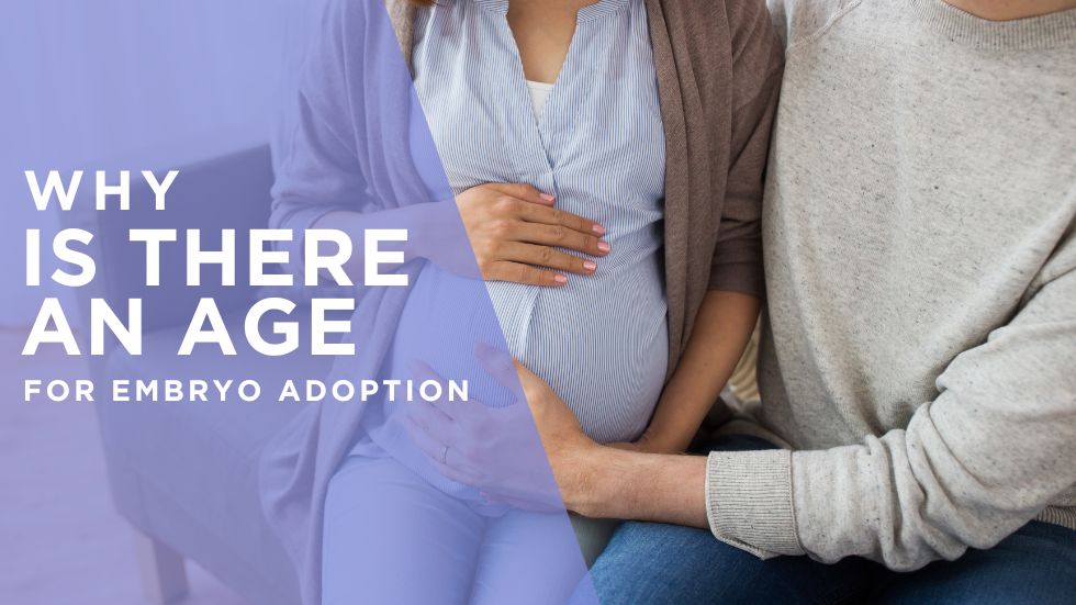 Why Is There an Age Requirement for Embryo Adoption?
