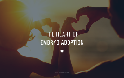 The Heart of Embryo Adoption