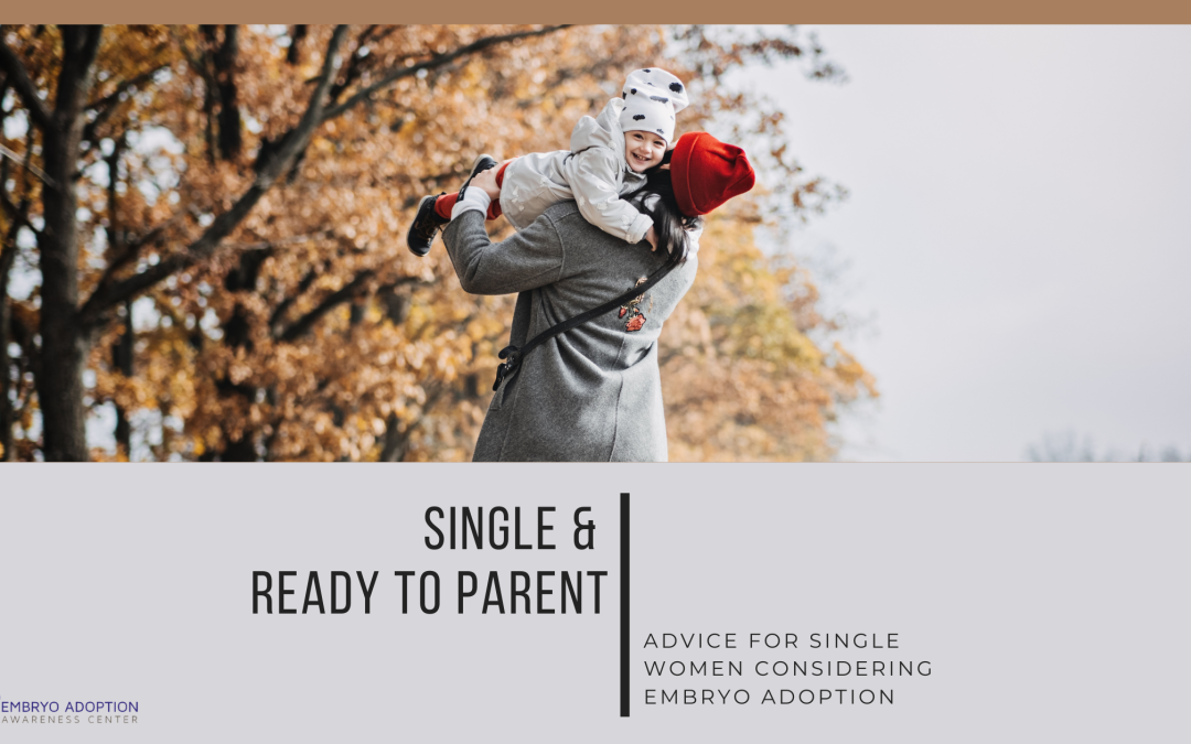 Single & Ready to Parent: Advice for Single Women Considering Embryo Adoption