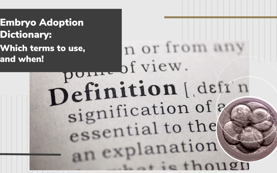 Embryo Adoption Dictionary: Which terms to use, and when!
