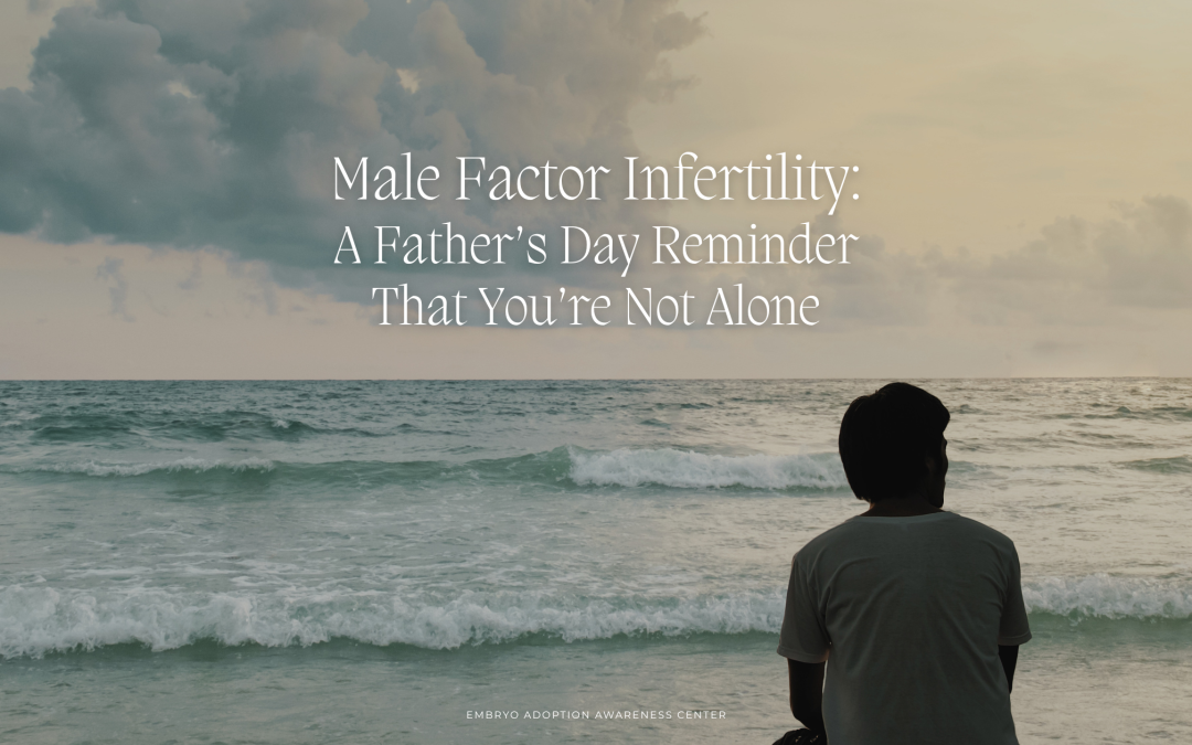 Male Factor Infertility: A Father’s Day Reminder That You’re Not Alone
