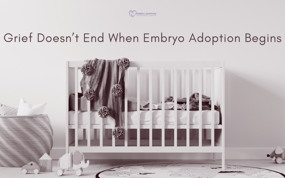 Grief Doesn’t End When Embryo Adoption Begins