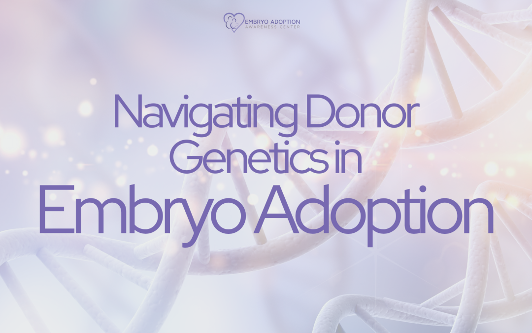Navigating Donor Genetics in Embryo Adoption